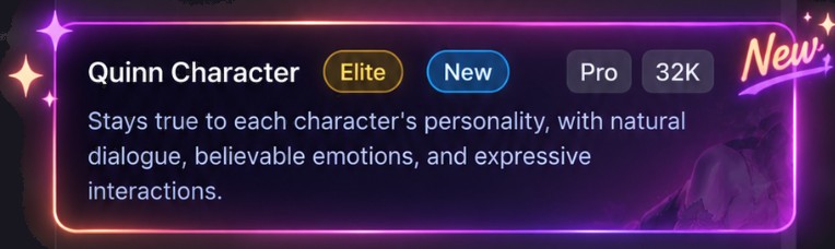 Quinn Character: Elite, New. Stays true to each character's personality, with natural dialogue, believable emotions, and expressive interactions.